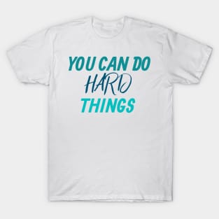 You can do hard things Motivation T-Shirt